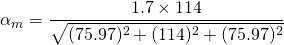 \alpha_m = \displaystyle{\frac{1.7\times114}{\sqrt{{(75.97)^2+(114)^2+( 75.97)^2}}}